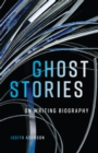 Ghost Stories : On Writing Biography - eBook