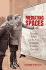 Mediating Spaces : Literature, Politics, and the Scales of Yugoslav Socialism, 1870-1995 - eBook