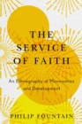 The Service of Faith : An Ethnography of Mennonites and Development - eBook