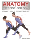 Anatomy of Exercise for 50+ : A Trainer's Guide to Staying Fit Over Fifty - Book