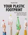 Your Plastic Footprint: The Facts about Plastic and What You Can Do to Reduce Your Footprint - Book