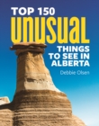 Top 150 Unusual Things to See in Alberta - Book