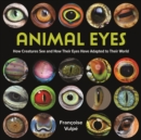 Animal Eyes : How Creatures See and How Their Eyes Have Adapted to Their World - Book