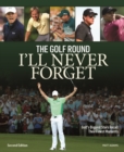 Golf Round I'll Never Forget: Golf's Biggest Stars Recall Their Finest Moments - Book