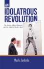 Idolatrous Revolution: The Movies of Elvis Presley and The Politics of Rock & Roll - eBook