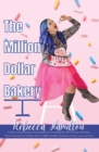 Million Dollar Bakery: A Story of Pursuing Your Passion & Creating the Life of Your Dreams. How I Turned My Hobby into a Million Dollar Business & How You Can Too! - eBook