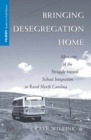 Bringing Desegregation Home : Memories of the Struggle Toward School Integration in Rural North Carolina - eBook