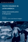 Youth Violence in Latin America : Gangs and Juvenile Justice in Perspective - eBook