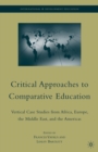 Critical Approaches to Comparative Education : Vertical Case Studies from Africa, Europe, the Middle East, and the Americas - eBook