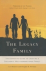 The Legacy Family : The Definitive Guide to Creating a Successful Multigenerational Family - eBook