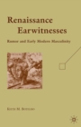 Renaissance Earwitnesses : Rumor and Early Modern Masculinity - eBook