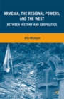 Armenia, the Regional Powers, and the West : Between History and Geopolitics - eBook