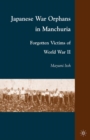 Japanese War Orphans in Manchuria : Forgotten Victims of World War II - eBook