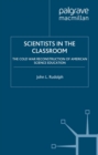 Scientists in the Classroom : The Cold War Reconstruction of American Science Education - eBook