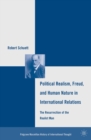 Political Realism, Freud, and Human Nature in International Relations : The Resurrection of the Realist Man - eBook
