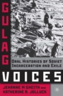 Gulag Voices : Oral Histories of Soviet Incarceration and Exile - eBook