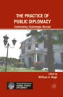 The Practice of Public Diplomacy : Confronting Challenges Abroad - eBook