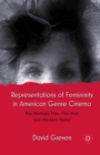 Representations of Femininity in American Genre Cinema : The Woman's Film, Film Noir, and Modern Horror - eBook