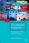 The Mexican Exception : Sovereignty, Police, and Democracy - eBook