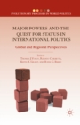Major Powers and the Quest for Status in International Politics : Global and Regional Perspectives - eBook