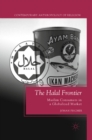 The Halal Frontier : Muslim Consumers in a Globalized Market - eBook