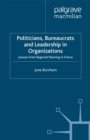 Politicians, Bureaucrats and Leadership in Organizations : Lessons from Regional Planning in France - eBook