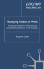 Managing Politics at Work : The Essential Toolkit for Identifying and Handling Political Behaviour in the Workplace - eBook