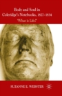 Body and Soul in Coleridge's Notebooks, 1827-1834 : 'What is Life?' - eBook