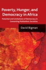 Poverty, Hunger, and Democracy in Africa : Potential and Limitations of Democracy in Cementing Multiethnic Societies - eBook