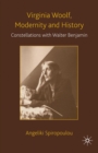 Virginia Woolf, Modernity and History : Constellations with Walter Benjamin - eBook