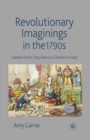 Revolutionary Imaginings in the 1790s : Charlotte Smith, Mary Robinson, Elizabeth Inchbald - eBook