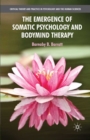 The Emergence of Somatic Psychology and Bodymind Therapy - eBook