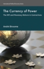 The Currency of Power : The IMF and Monetary Reform in Central Asia - eBook