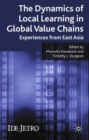 The Dynamics of Local Learning in Global Value Chains : Experiences from East Asia - eBook