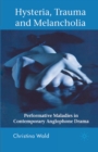 Hysteria, Trauma and Melancholia : Performative Maladies in Contemporary Anglophone Drama - eBook