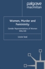 Women, Murder and Femininity : Gender Representations of Women Who Kill - eBook