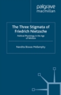 The Three Stigmata of Friedrich Nietzsche : Political Physiology in the Age of Nihilism - eBook