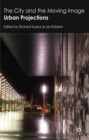 The City and the Moving Image : Urban Projections - eBook