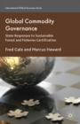Global Commodity Governance : State Responses to Sustainable Forest and Fisheries Certification - eBook
