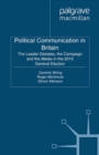 Political Communication in Britain : The Leader's Debates, the Campaign and the Media in the 2010 General Election - eBook