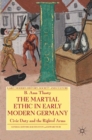 The Martial Ethic in Early Modern Germany : Civic Duty and the Right of Arms - eBook