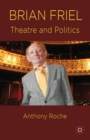 Brian Friel : Theatre and Politics - eBook