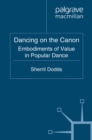 Dancing on the Canon : Embodiments of Value in Popular Dance - eBook