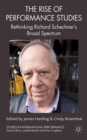 The Rise of Performance Studies : Rethinking Richard Schechner's Broad Spectrum - eBook