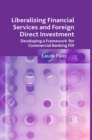 Liberalizing Financial Services and Foreign Direct Investment : Developing a Framework for Commercial Banking FDI - eBook