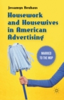 Housework and Housewives in American Advertising : Married to the Mop - eBook