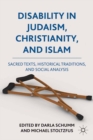 Disability in Judaism, Christianity, and Islam : Sacred Texts, Historical Traditions, and Social Analysis - eBook