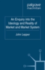 An Enquiry into the Ideology and Reality of Market and Market System - eBook