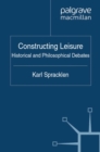 Constructing Leisure : Historical and Philosophical Debates - eBook