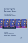 Gendering the European Union : New Approaches to Old Democratic Deficits - eBook